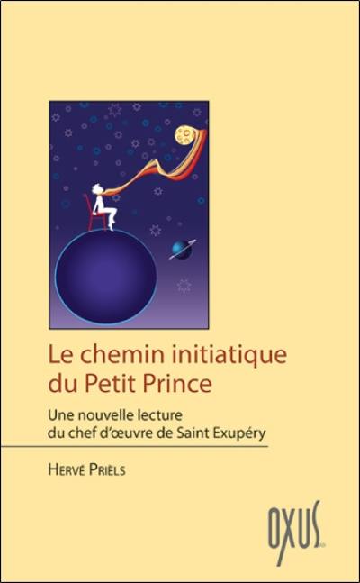 Le chemin initiatique du Petit Prince : une nouvelle lecture du chef-d'oeuvre de Saint-Exupéry