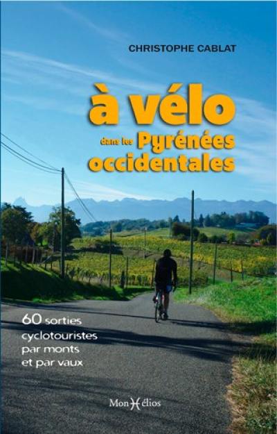 A vélo dans les Pyrénées occidentales : 60 sorties cyclotouristes par monts et par vaux