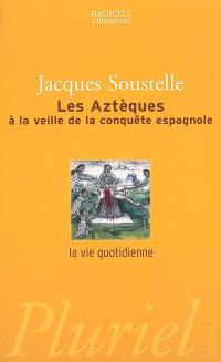 Les Aztèques à la veille de la conquête espagnole : la vie quotidienne