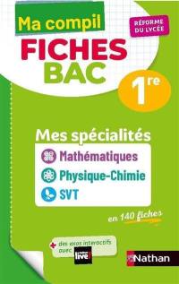 Ma compil fiches bac 1re : mes spécialités mathématiques, physique chimie, SVT en 140 fiches : réforme du lycée