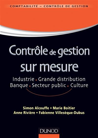 Contrôle de gestion sur mesure : industrie, grande distribution, banque, secteur public, culture