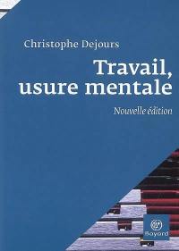 Travail, usure mentale : essai de psychopathologie du travail