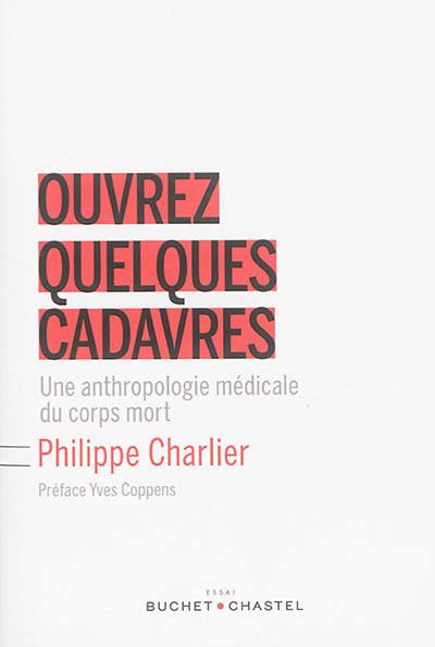 Ouvrez quelques cadavres : une anthropologie médicale du corps mort