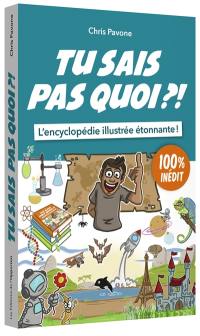 Tu sais pas quoi ?! : l'encyclopédie illustrée étonnante !. Vol. 2