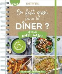 On fait quoi pour le dîner ? 2021 : spécial anti-gaspi : de janvier à décembre 2021