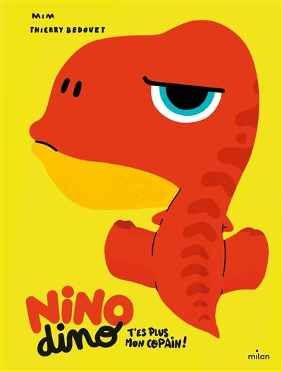 Nino dino. T'es plus mon copain !