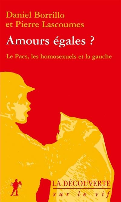 Amours égales ? : le Pacs, les homosexuels et la gauche