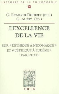 L'excellence de la vie : sur l'Ethique à Nicomaque et l'Ethique à Eudème d'Aristote