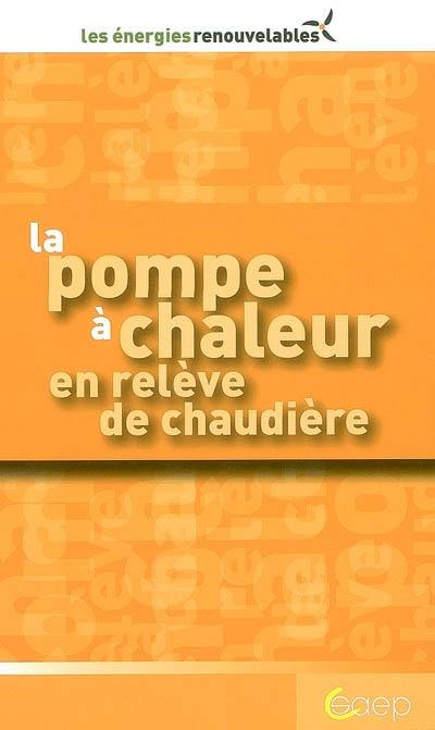 La pompe à chaleur en relève de chaudière