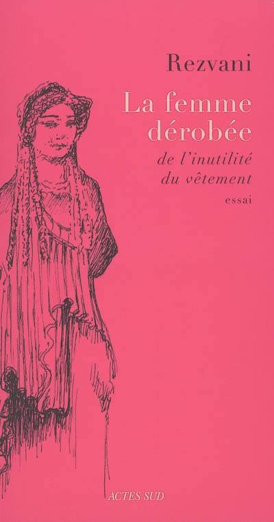 La femme dérobée : de l'inutilité du vêtement : essai