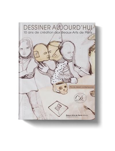 Dessiner aujourd'hui : 10 ans de création aux Beaux-Arts de Paris : prix du dessin contemporain