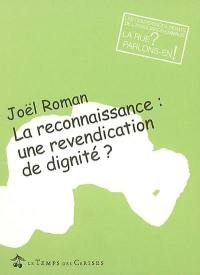 La reconnaissance, une revendication de dignité ? : conférence-débat avec Joël Roman