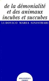 De la démonialité et des animaux incubes et succubes : où l'on prouve qu'il existe sur terre des créatures raisonnables autres que l'homme, ayant comme lui un corps et une âme, naissant et mourant comme lui, rachetées par N.S. Jésus-Christ...