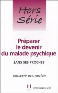 Préparer le devenir du malade psychique sans ses proches