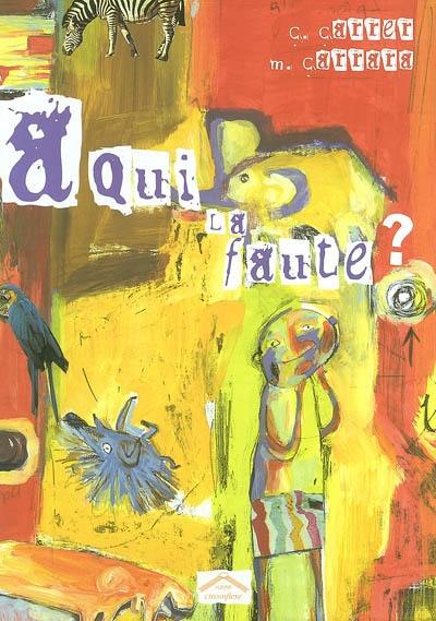 A qui la faute ? A qui la faute ?
