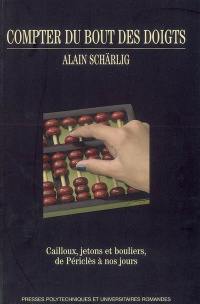 Compter du bout des doigts : cailloux, jetons et bouliers, de Périclès à nos jours