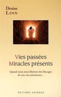 Vies passées, miracles présents : quand nous nous libérons des blocages de nos vies antérieures...