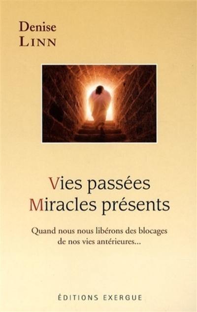 Vies passées, miracles présents : quand nous nous libérons des blocages de nos vies antérieures...