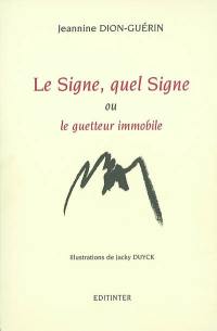 Le signe, quel signe ou Le guetteur immobile