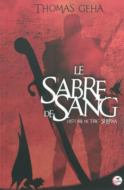 Le sabre de sang. Vol. 1. Histoire de Tiric Sherna