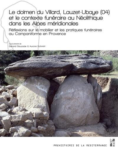 Le dolmen du Villard, Lauzet-Ubaye (04) et le contexte funéraire au néolithique dans les Alpes méridionales : réflexions sur le mobilier et les pratiques funéraires au Campaniforme en Provence. The Villard dolmen, Lauzet-Ubaye (04) and the neolithic funerary context in the southern Alps : reflections on furniture and funeral practices in Campaniforme in Provence