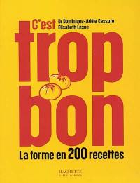 C'est trop bon : la forme en 200 recettes