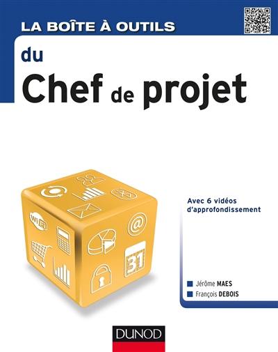 La boîte à outils du chef de projet : avec 6 vidéos d'approfondissement