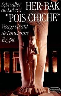 Her-Bak. Vol. 1. Her-Bak Pois Chiche : visage vivant de l'ancienne Egypte