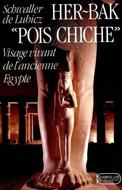 Her-Bak. Vol. 1. Her-Bak Pois Chiche : visage vivant de l'ancienne Egypte