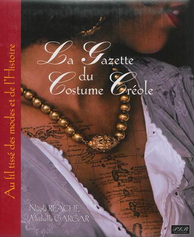 La gazette du costume créole : aux fils tissés des modes et de l'histoire