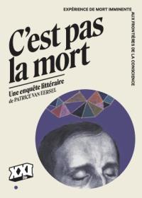 C'est pas la mort : expérience de mort imminente aux frontières de la conscience