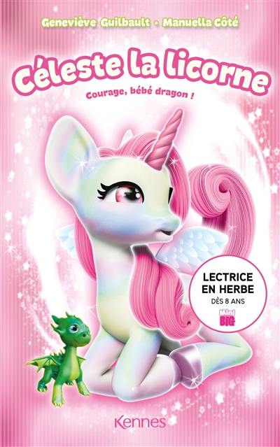 Céleste la licorne. Courage, bébé dragon !