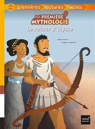 Ma première mythologie. Vol. 2. Le retour d'Ulysse