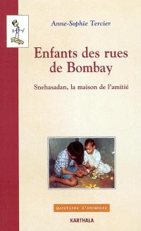 Enfants des rues de Bombay : Snehasadan, la maison de l'amitié