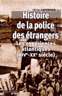 Histoire de la police des étrangers : les expériences atlantiques (XIVe-XXe siècle)