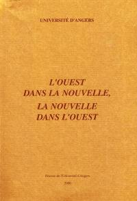 L'Ouest dans la nouvelle, la nouvelle dans l'Ouest : actes du colloque d'Angers des 26 et 27 septembre 1997