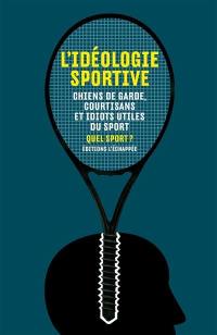 L'idéologie sportive : chiens de garde, courtisans et idiots utiles du sport