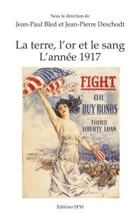 La terre, l'or et le sang : l'année 1917