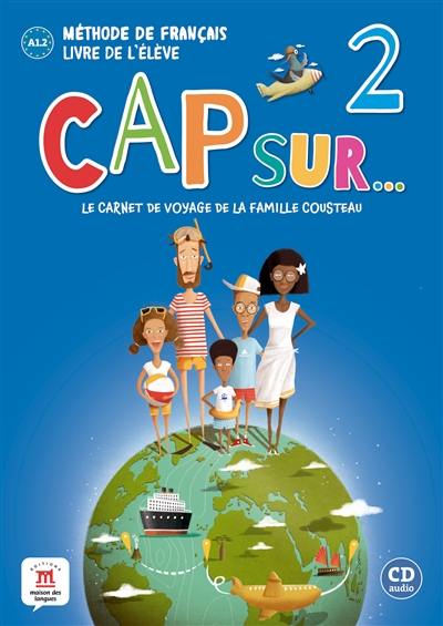 Cap sur... le carnet de voyage de la famille Cousteau 2 : méthode de français A1.2, livre de l'élève