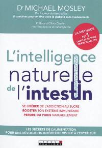 L'intelligence naturelle de l'intestin : les secrets de l'alimentation pour une révolution intérieure visible à l'extérieur : se libérer de l'addiction au sucre, booster son système immunitaire, perdre du poids naturellement