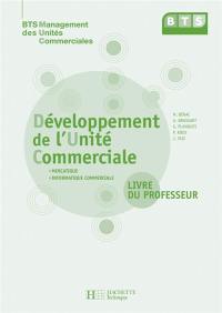 Développement de l'unité commerciale, BTS management des unités commerciales : mercatique, informatique commerciale : livre du professeur