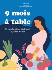 9 mois à table : 50 recettes pleine santé pour la future maman