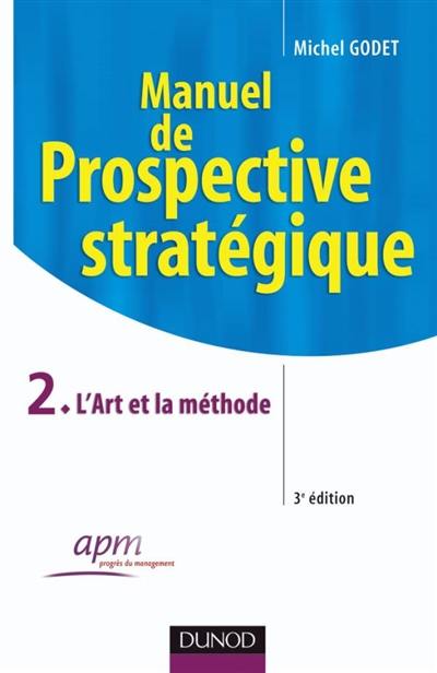 Manuel de prospective stratégique. Vol. 2. L'art et la méthode