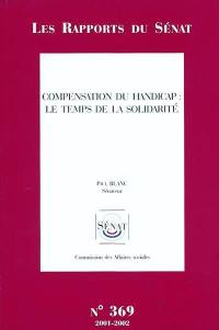 Compensation du handicap, le temps de la solidarité : rapport d'information : Sénat, session extraordinaire de 2001-2002