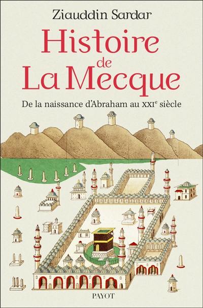 Histoire de La Mecque : de la naissance d'Abraham au XXIe siècle