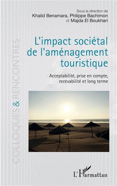 L'impact sociétal de l'aménagement touristique : acceptabilité, prise en compte, recevabilité et long terme