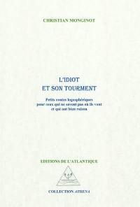 L'idiot et son tourment : petits contes logosphériques pour ceux qui ne savent pas où ils vont et qui ont bien raison