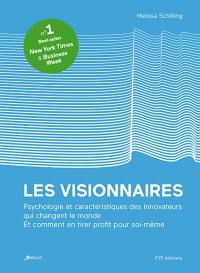 Les visionnaires : psychologie et caractéristiques des innovateurs qui changent le monde : et comment en tirer profit pour soi-même