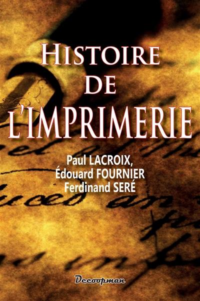 Histoire de l'imprimerie et des arts et professions qui se rattachent à la typographie