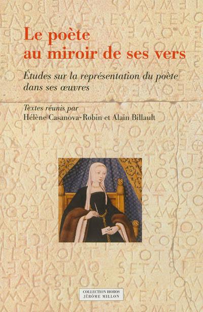 Le poète au miroir de ses vers : études sur la représentation du poète dans ses oeuvres